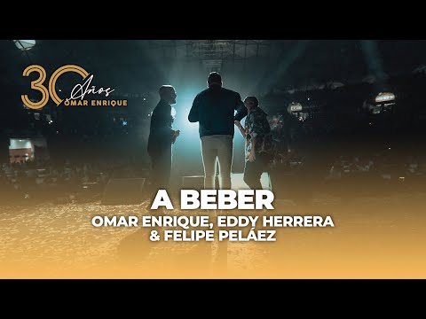 24 - A Beber En Vivo - Omar Enrique, Eddy Herrera, Felipe Pelaez (Álbum 30 Aniversario)
