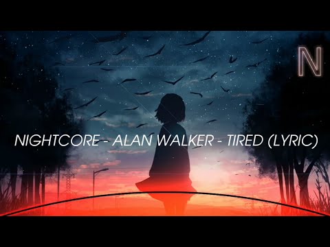 「Nightcore」 - Tired Ft. Alan Walker