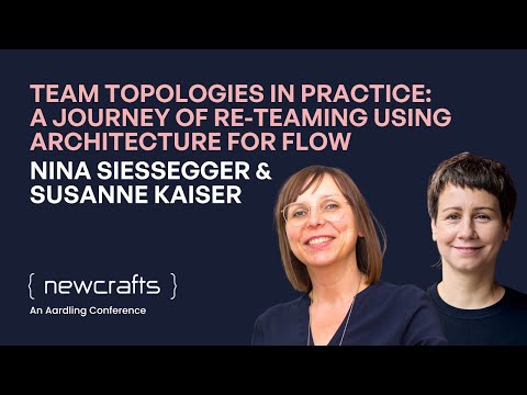 Team Topologies in Practice - Nina Siessegger & Susanne Kaiser - NewCrafts 2025