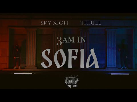 THRILL X SKY XIGH - 3 AM IN SOFIA (OFFICIAL 4K VIDEO) PROD. BY TED0BEATS