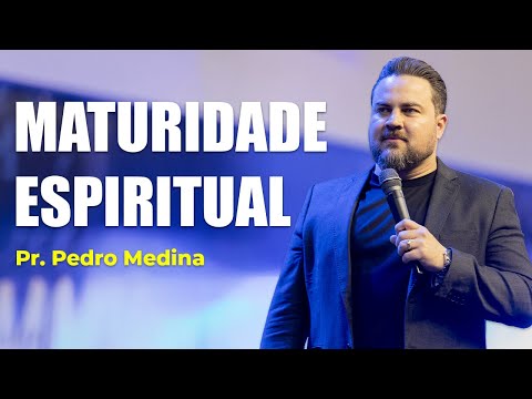 SPIRITUAL MATURITY | Pastor Pedro Medina