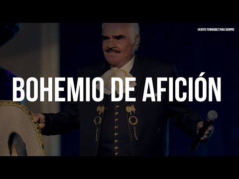 Vicente Fernández - Bohemio De Afición (Letra/Lyrics)