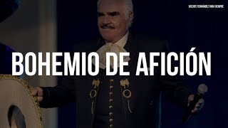 Vicente Fernández - Bohemio De Afición (Letra/Lyrics)