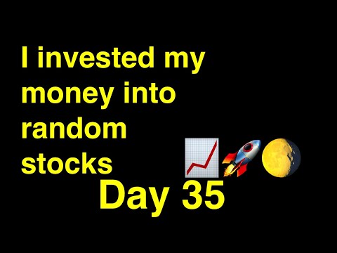 I invest my money into random stocks (day 35)