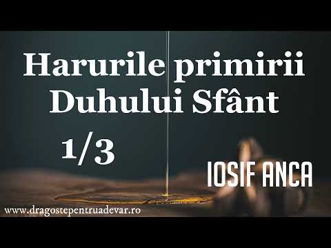 Iosif Anca - Harurile primirii Duhului Sfânt (1/3)