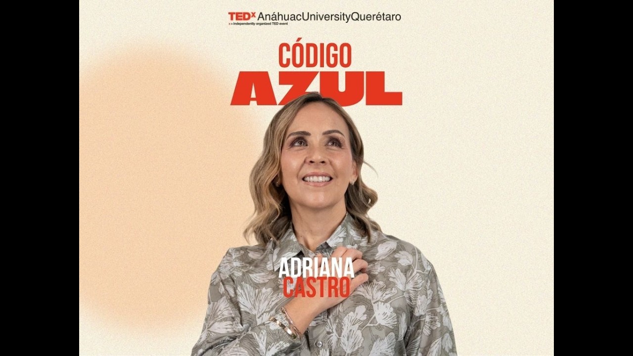 Código Azul | Adriana Castro de Alverde | TEDxAnáhuacUniversityQuerétaro