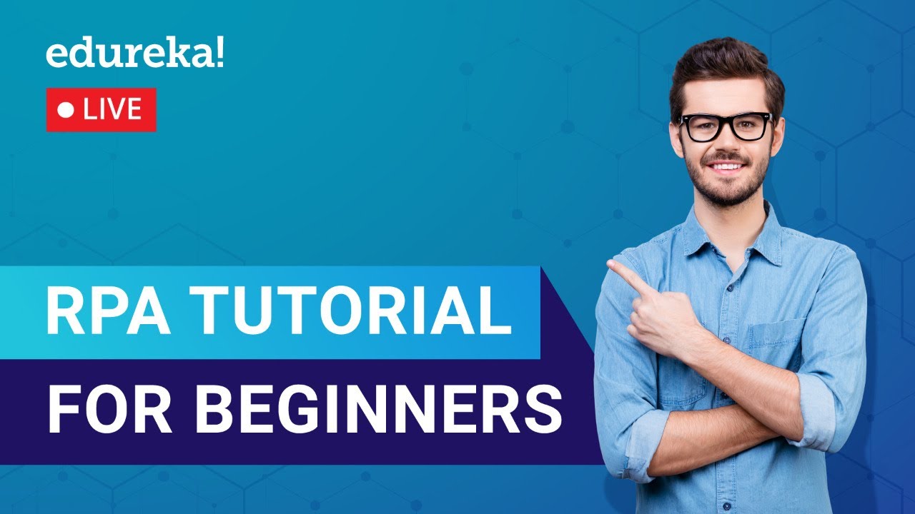 RPA Tutorial For Beginners | Robotic Process Automation | RPA Training | Edureka | RPA Live - 1