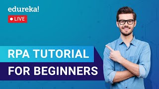 RPA Tutorial For Beginners | Robotic Process Automation | RPA Training | Edureka | RPA Live - 1