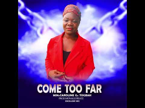 Come too Far by min Caroline G Togbah 