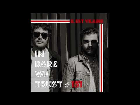 Il Est Vilaine - IN DARK WE TRUST #151