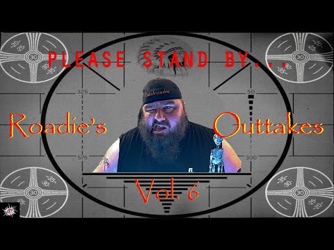 Roadie's Outtakes: Vol. #6