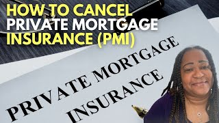 How to cancel PMI insurance - how to get rid of private mortgage insurance.