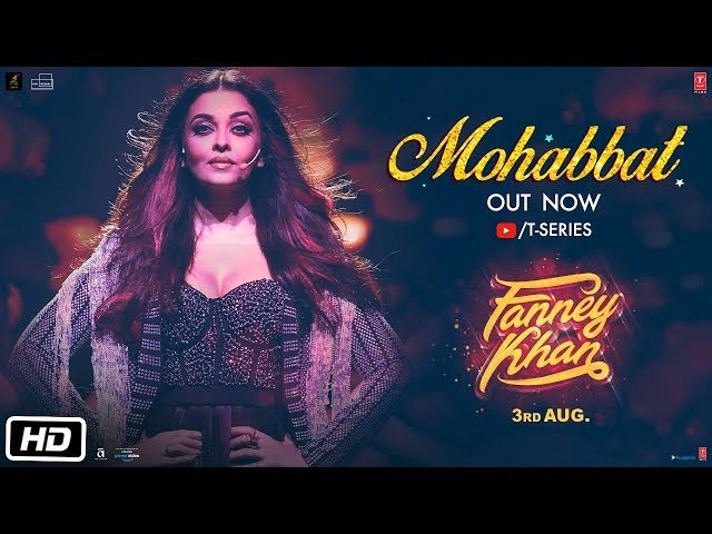 WATCH : "Mohabbat" Video Song from the movie Fanney Khan, starring  Aishwarya Rai Bachchan