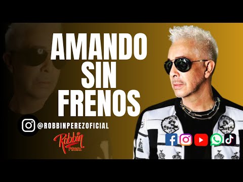 Robbin Pérez - Amando Sin Frenos