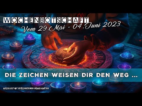 ⭐Wochenbotschaft⭐ vom 29. Mai - 04. Juni 2023 Die Zeichen weisen dir den Weg ...
