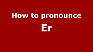 How to pronounce Er