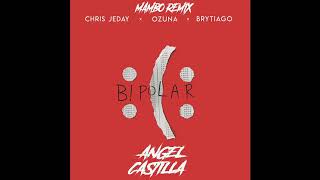 Chris Jeday, Ozuna, Brytiago - Bipolar [Mambo Remix Angel Castilla]