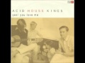 Acid House Kings - The boy still dreams
