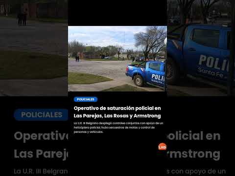 La UR III Belgrano -Las Rosas- informó que se realizaron operativos de saturación de alto impacto.
