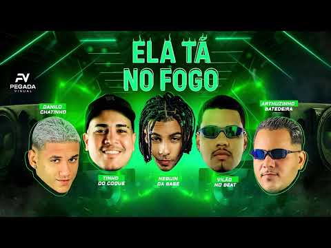 ELA TÁ NO FOGO-Neguin da base, Arthurzinho batedeira, Danilo chatinho, Tinho do coque, vilão no beat