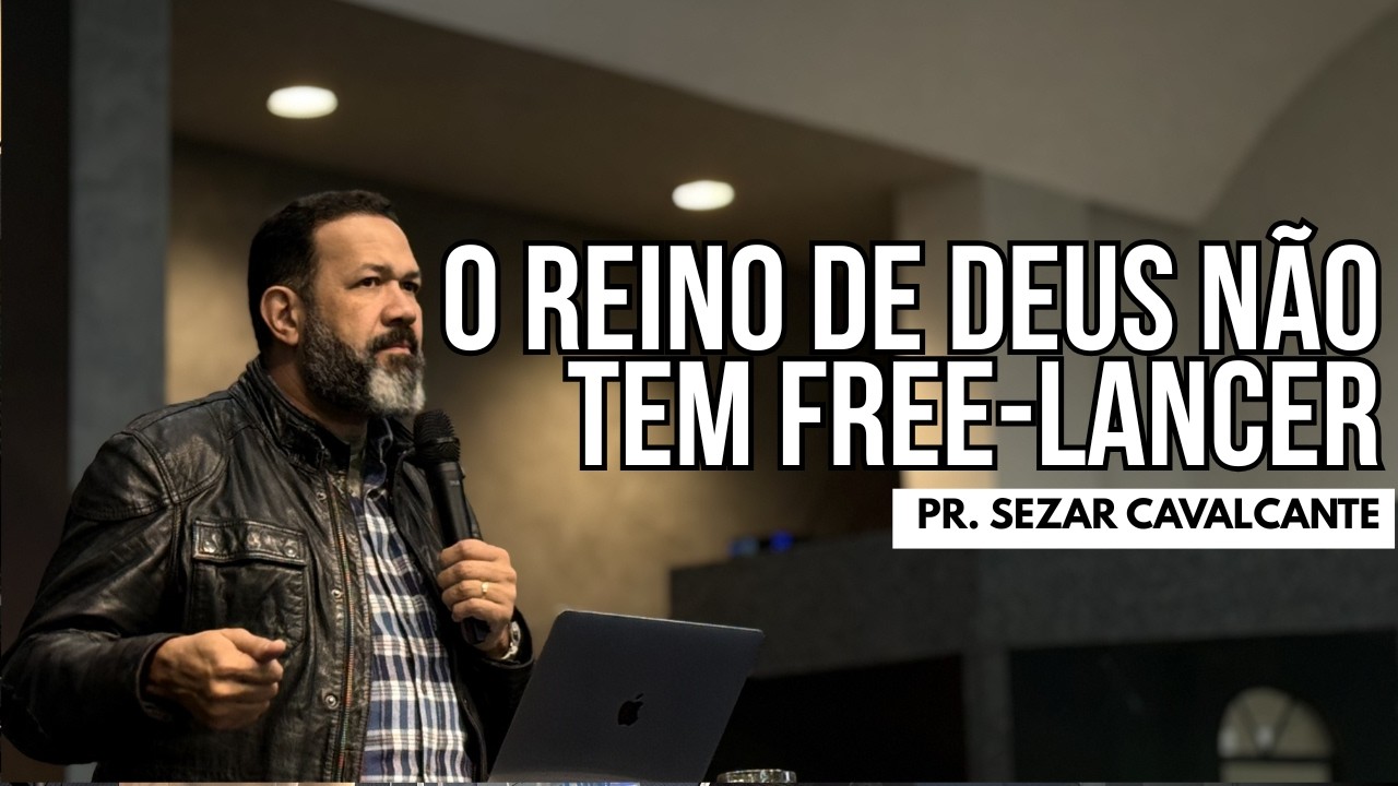 O REINO DE DEUS NÃO TEM FREE-LANCER | PR. SEZAR CAVALCANTE