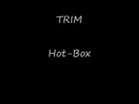 TRIM  hot box
