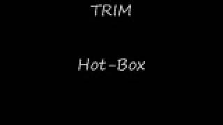 TRIM  hot box