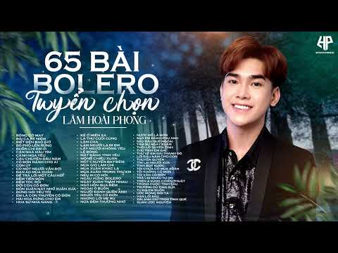 Nhạc Trữ Tình Bolero Lâm Hoài Phong - Tuyển Tập 65 Bài Nghe Hoài Không Chán - Album 5 Tiếng Lái Xe