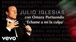Julio Iglesias, Omara Portuondo - Échame a Mi la Culpa (Audio)