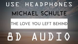 Michael Schulte - The Love You Left Behind (8D Audio)