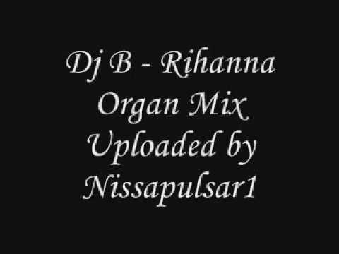 Dj B - Rihanna Organ Mix October 2008