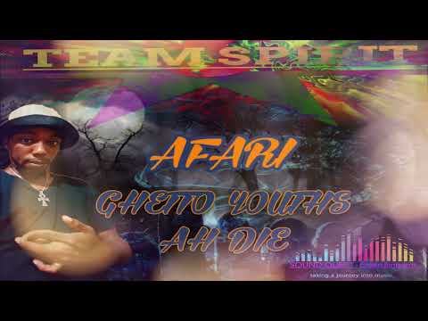 AFARI # GHETTO YOUTHS AH DIE