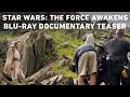 Star Wars: The Force Awakens - Blu-ray Documentary Teaser