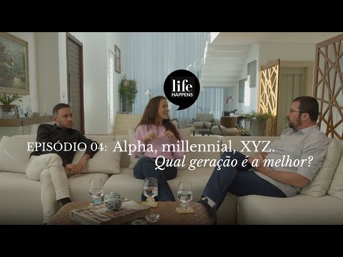#04 Life Happens: Alpha, Millennial, XYZ. Qual geração é a melhor?