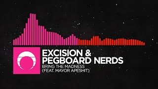 [Drumstep/DnB] - Excision &amp; Pegboard Nerds - Bring The Madness (feat. Mayor Apeshit)