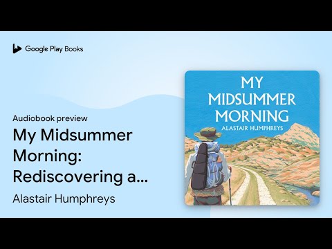 My Midsummer Morning: Rediscovering a Life of… by Alastair Humphreys · Audiobook preview