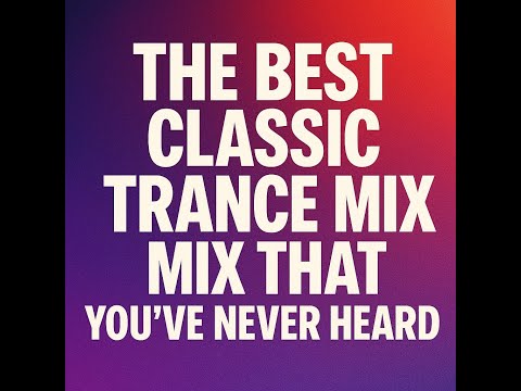 The best classic trance mix you've never heard! 5 hours 20 minutes of epic mixed trance classics.