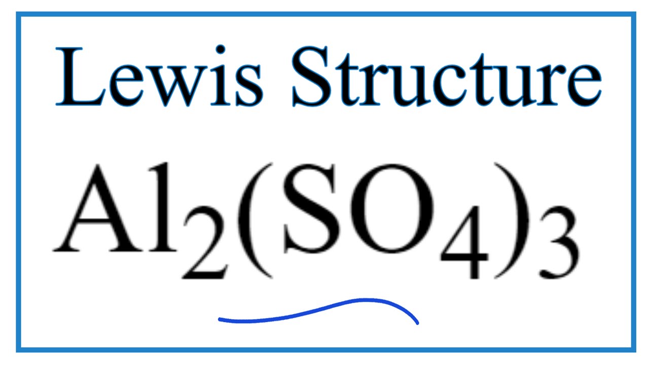 How to Draw the Lewis Dot Structure for Al2(SO4)3
