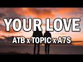 ATB x Topic x A7S – Your Love (9PM) (Lyrics) ATB x Topic x A7S – Your Love (9PM) (Lyrics)