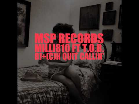 Milli810-Bitch Quit Callin Ft. TOB
