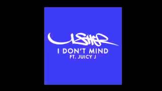 Usher - I Don&#39;t Mind (feat. Juicy J) [Clean Audio]