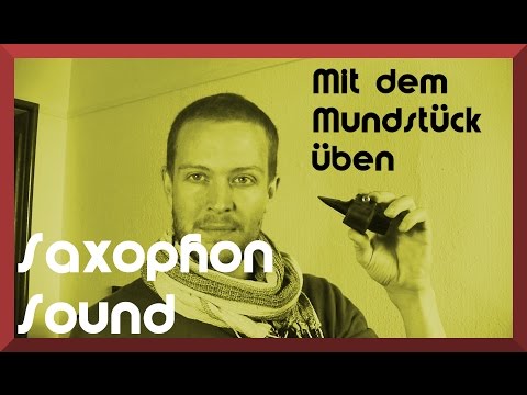 Saxophon Sound verbessern: Auf dem Mundstück üben - Video: Saxophon Mundstück, Saxophon Ansatz