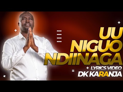 DK KARANJA - UU NIGUO NDIINAGA (LYRICS VIDEO) | SKIZA CODES 5965550