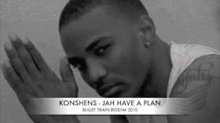 KONSHENS- JAH HAVE A PLAN(BULLET TRAIN RIDDIM) 2010 OCTOBER