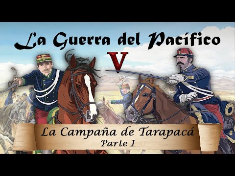 La Guerra del Pacífico - Ep. 5: La Campaña de Tarapacá (1/2)