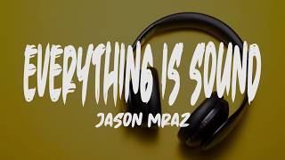 Jason Mraz - Everything Is Sound (Lyrics)