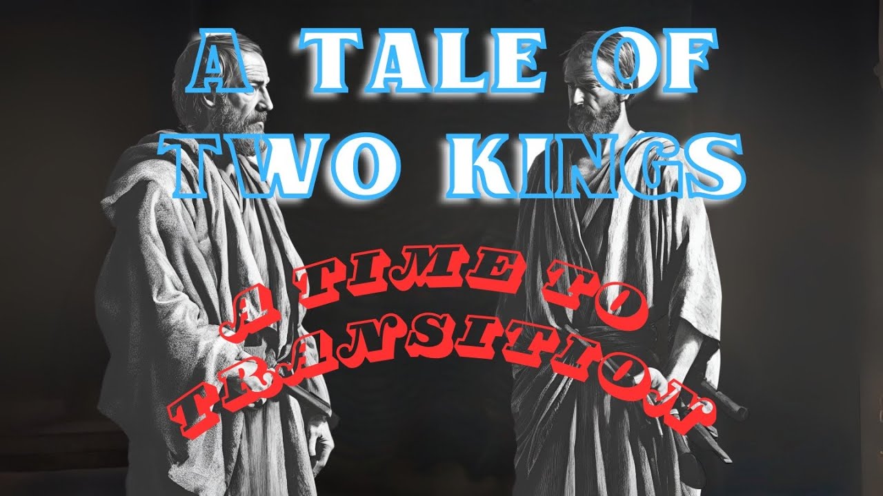 Tales of Two Kings: A Time to Transition
