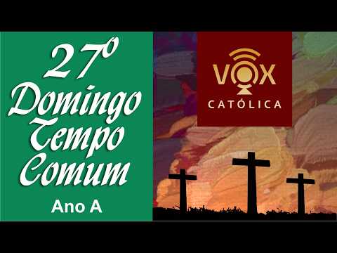 Liturgia Diária Domingo 04/10/2026 - Com comentários - 27º Domingo do Tempo Comum - Ano A