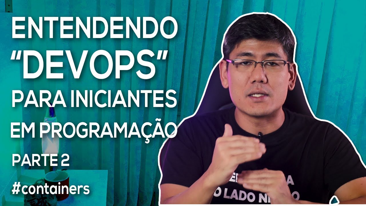 Entendendo "Devops" para Iniciantes em Programação (Parte 2) | Série "Começando aos 40"