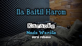 Download lagu Ila Baitil Harom Karaoke Nada Cewek mp3